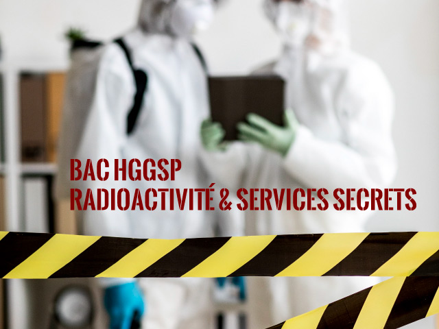 Bac HGGSP : Enjeu de la connaissance - radioactivité et services secrets